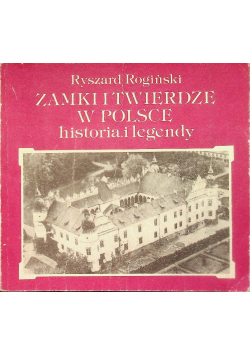 Zamki i twierdze w Polsce: historia i legendy