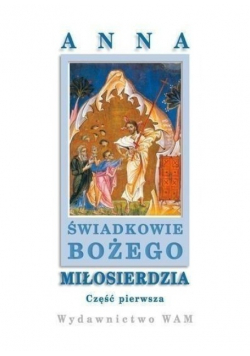 Świadkowie Bożego Miłosierdzia Część I