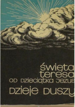 Święta Teresa od Dzieciątka Jezus Dzieje duszy
