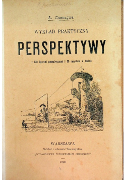Wykład praktyczny Perspektywy z 230 figurami geometrycznymi i 90 rysunkami w tekście, 1909 r.