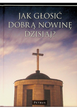 Jak głosić Dobrą Nowinę dzisiaj?