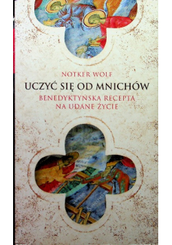 Uczyć się od mnichów Benedyktyńska recepta na udane życie