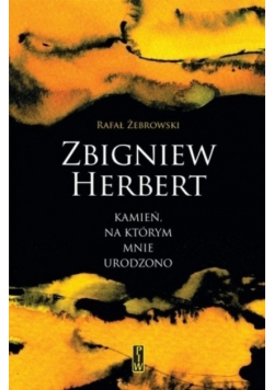 Zbigniew Herbert Kamień na którym mnie urodzono