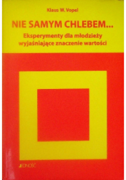 Nie samym chlebem Eksperymenty dla młodzieży wyjaśniające znaczenie wartości