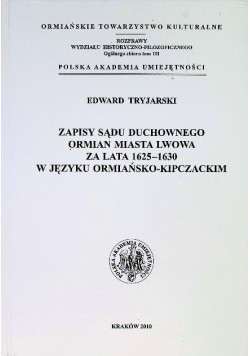 Tryjarski zapisy sądu duchownego ormian miasta Lwowa za lata 1625 - 1630 w języku ormiańsko - kipczackim