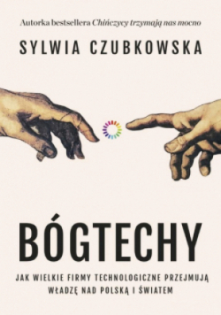Bógtechy. Jak wielkie firmy technologiczne przejmują władzę nad Polską i światem