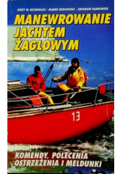 Manewrowanie jachtem żaglowym Komendy polecenia ostrzeżenia i meldunki