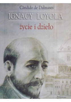 Ignacy Loyola Życie i dzieło