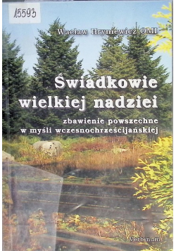 Świadkowie wielkiej nadziei zbawienie powszechne w myśli wczesnochrześcijańskiej