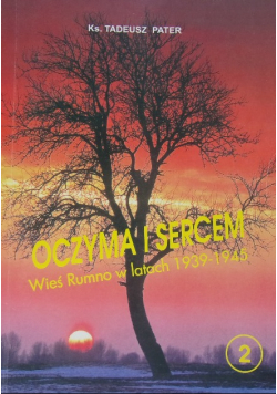 Oczyma i sercem wieś Rumno w latach 1939 - 1945 Tom 2