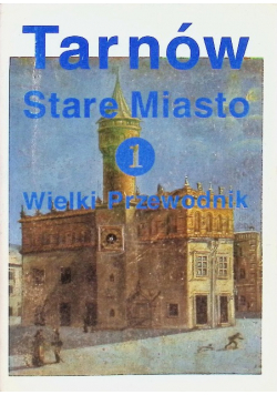 Tarnów Stare Miasto 1 Wielki przewodnik