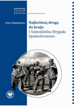 Najkrótszą drogą do kraju. 1 Samodzielna Brygada Spadochronowa.