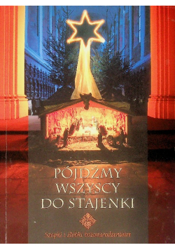 Pójdźmy wszyscy do stajenki - Szopki i Żłóbki Bożonarodzeniowe