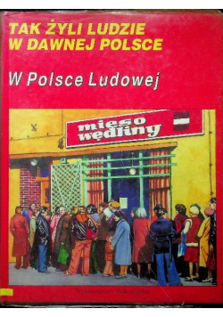 Tak żyli ludzie w dawnej Polsce. W Polsce Ludowej