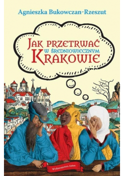 Jak przetrwać w średniowiecznym Krakowie