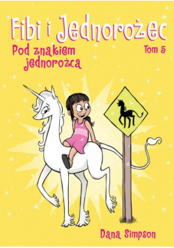 Fibi i Jednorożec  Tom 5 Pod znakiem jednorożca