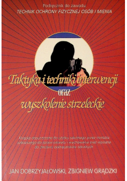 Taktyka i techniki interwencji oraz wyszkolenie strzeleckie Podręcznik do zawodu technik ochrony fizycznej osób i mienia