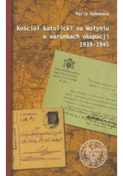 Kościół katolicki na Wołyniu w warunkach okupacji 1939 1945