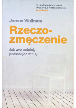 Rzeczozmęczenie Jak żyć pełniej posiadając mniej