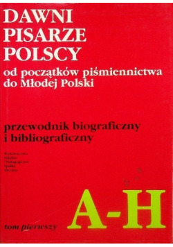 Dawni pisarze Polscy od początku piśmiennictwa do Młodej Polski Tom 1 A-H