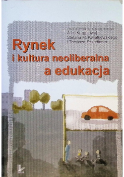 Rynek i kultura neoliberalna a edukacja