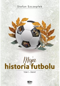 Moja historia futbolu Tom 1 Świat
