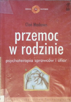 Seria na Ratunek Przemoc w rodzinie Psychoterapia sprawców i ofiar