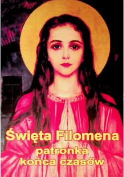 Święta Filomena patronka końca czasów