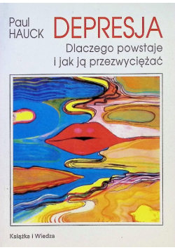 Depresja dlaczego powstaje i jak ją przezwyciężać
