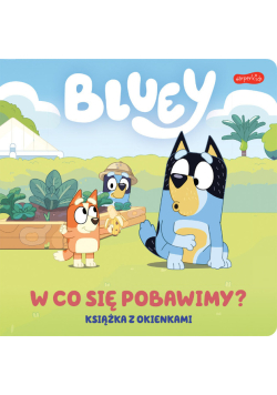 Bluey. W co się pobawimy?