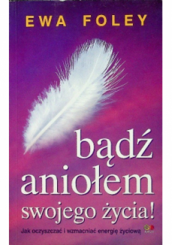 Bądź aniołem swojego życia!