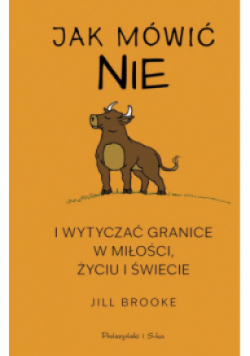 Jak mówić NIE i wytyczać granice w miłości, życiu i świecie