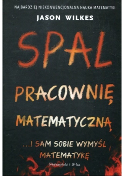 Spal pracownię matematyczną i sam sobie wymyśl matematykę