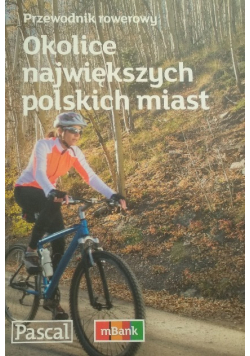 Przewodnik rowerowy Okolice największych polskich