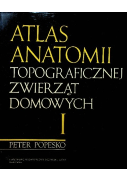 Atlas anatomii topograficznej zwierząt domowych Tom I