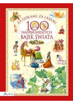Za górami za lasami 100 najpiękniejszych bajek świata