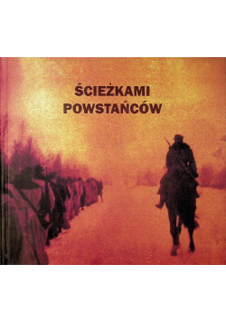 Ścieżkami Powstańców Żołnierze AK na Kresach II Rzeczypospolitej
