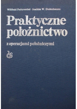 Praktyczne położnictwo z operacjami położniczymi