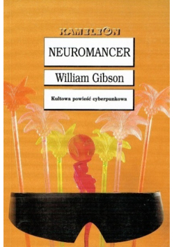 Neuromancer Kultowa powieść cyberpunkowa