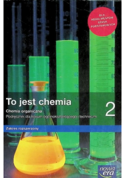 To jest chemia Część 2 Chemia organiczna Podręcznik dla liceum i technikum. Zakres rozszerzony
