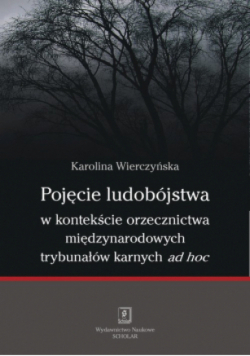 Pojęcie ludobójstwa w kontekście orzecznictwa międzynarodowych trybunałów karnych ad hoc