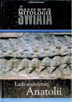 Mitologie Świata Tom 22 Ludy starożytnej Anatolii