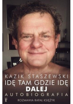 Idę tam gdzie idę Dalej Kazik Staszewski