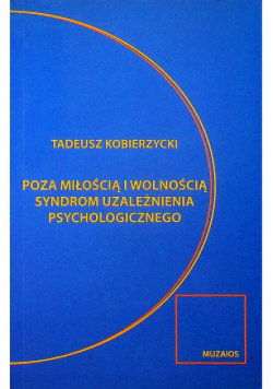 Poza miłością i wolnością Syndrom uzależnienia psychologicznego