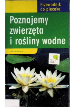 Poznajemy zwierzęta i rośliny wodne Przewodnik do plecaka