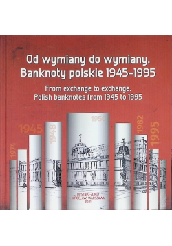 Od wymiany do wymiany. Banknoty polskie 1945 - 1995