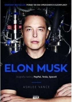 Elon Musk Biografia twórcy PayPala, Tesli, SpaceX