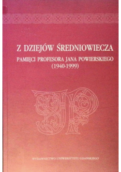 Z dziejów średniowiecza Pamięci profesora Jana Powierskiego