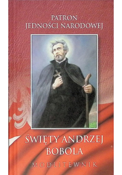 Patron jedności narodowej Święty Andrzej Bobola modlitewnik