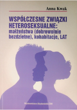Współczesne związki heteroseksualne: małżeństwa (dobrowolnie bezdzietne), kohabitacje, LAT